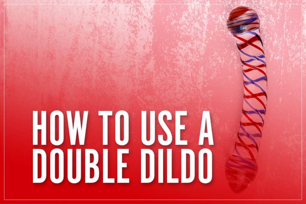 how-to-use-a-double-dildo-top-tips-positions-for-2-ended-2-sided